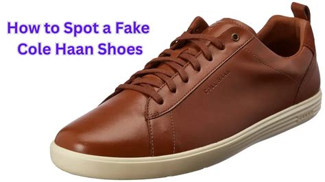 how to spot fake cole haan shoes|How to Spot a Fake Cole Haan Shoes [2024 Update].